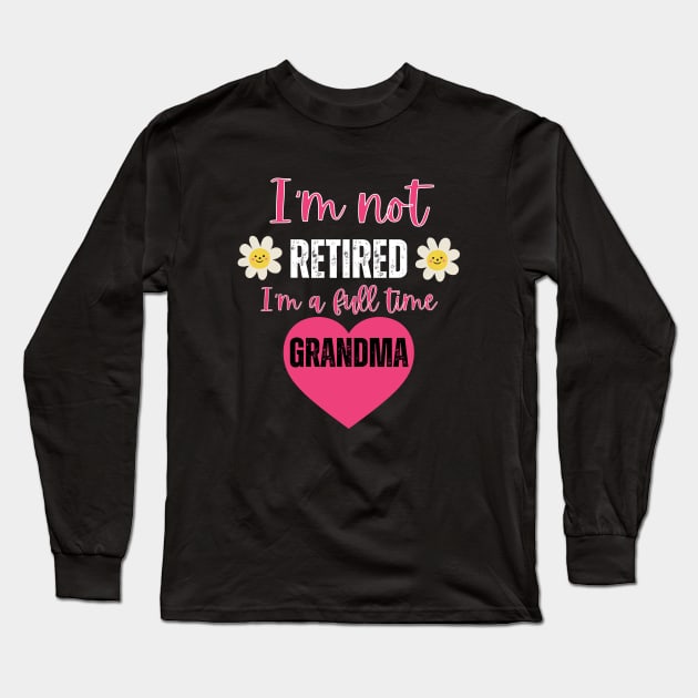 I'm not retired I'm a full time grandma Long Sleeve T-Shirt by Rubi16